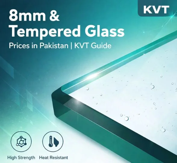 8mm & Tempered Glass Prices in Pakistan | KVT Guide