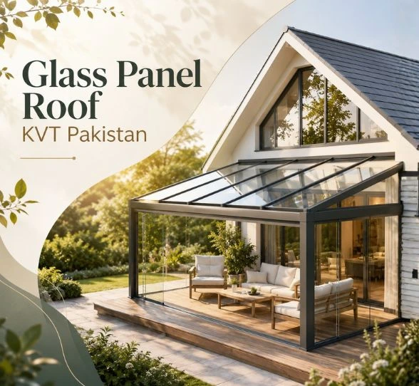 KVT Glass Panel Roof Price and Installation Guide Pakistan