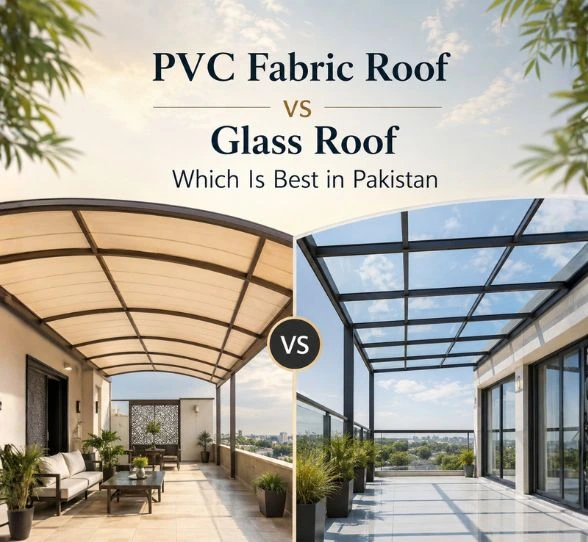PVC Fabric Roof vs Glass Roof Which Is Best in Pakistan