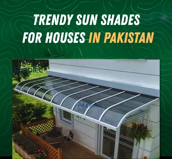 Trendy Sun Shades for Houses in Pakistan