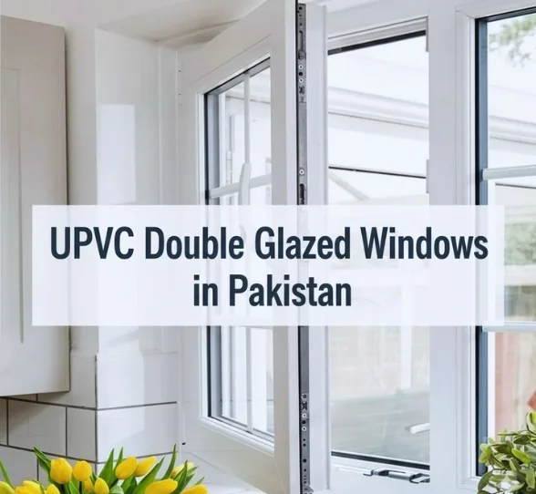 UPVC Double Glazed Windows in Pakistan